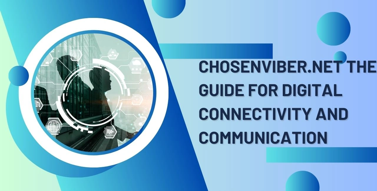 Chosenviber.net The Guide For Digital Connectivity and Communication